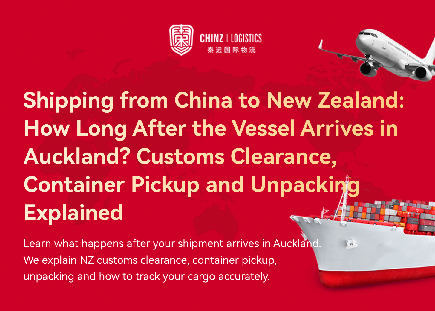 Shipping from China to New Zealand: How Long After the Vessel Arrives in Auckland? Customs Clearance, Container Pickup and Unpacking Explained