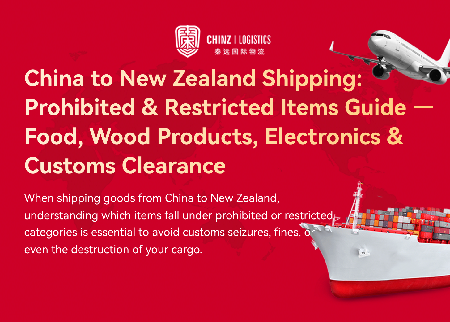 China to New Zealand Shipping: Prohibited & Restricted Items Guide — Food, Wood Products, Electronics & Customs Clearance